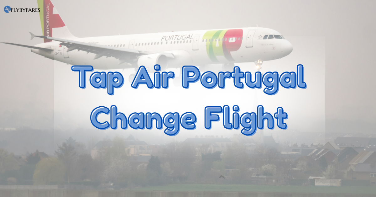 A Comprehensive Guide to Tap Air Portugal Change Flight